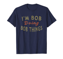 Load image into Gallery viewer, Funny shirts V-neck Tank top Hoodie sweatshirt usa uk au ca gifts for I&#39;m Bob Doing Bob Things Funny Saying Gift Holiday T-Shirt 899509
