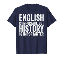 Load image into Gallery viewer, Funny shirts V-neck Tank top Hoodie sweatshirt usa uk au ca gifts for English Is Important But History Is Importanter Cool T-Shirt 602444
