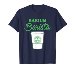 Funny shirts V-neck Tank top Hoodie sweatshirt usa uk au ca gifts for X-Ray T-Shirt: Barium Barista For Rad Techs Shirt 2 2808992
