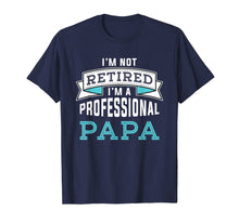 Load image into Gallery viewer, Funny shirts V-neck Tank top Hoodie sweatshirt usa uk au ca gifts for Mens I'm Not Retired I'm A Professional Papa T-Shirt 1586164
