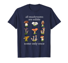 Load image into Gallery viewer, Funny shirts V-neck Tank top Hoodie sweatshirt usa uk au ca gifts for all mushrooms are edible some only once tshirt 2176378
