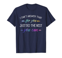 Load image into Gallery viewer, Funny shirts V-neck Tank top Hoodie sweatshirt usa uk au ca gifts for I Can&#39;t Answer That For You Just Do The Best You Can Shirts 2892964
