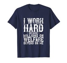 Load image into Gallery viewer, Funny shirts V-neck Tank top Hoodie sweatshirt usa uk au ca gifts for I Work Hard Because Millions On Welfare Depend On Me T-Shirt 1644190
