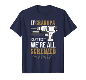 Funny shirts V-neck Tank top Hoodie sweatshirt usa uk au ca gifts for Mens If Grandpa Can't Fix it We're All Screwed Funny T-Shirt 1016060