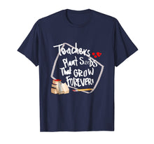Load image into Gallery viewer, Teachers Plant Seeds That Grow Forever T -Shirt
