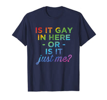 Load image into Gallery viewer, Is It Gay In Here Or Is It Just Me Funny Gay Pride Tshirt
