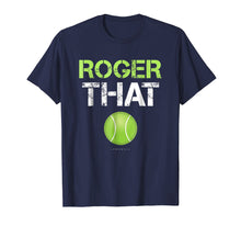 Load image into Gallery viewer, Funny shirts V-neck Tank top Hoodie sweatshirt usa uk au ca gifts for Roger That Shirt - Funny Tennis T Shirt 748391
