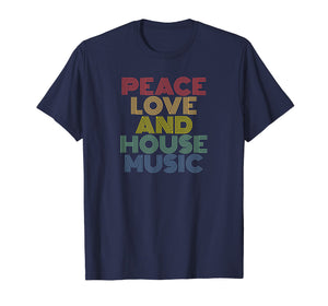 Funny shirts V-neck Tank top Hoodie sweatshirt usa uk au ca gifts for Peace Love And House Music T-Shirt vintage retro for EDM DJ 2019044