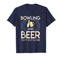 Load image into Gallery viewer, Funny shirts V-neck Tank top Hoodie sweatshirt usa uk au ca gifts for Bowling And Beer Thats Why Im Here Saying Bowling Beer Gifts 2276043
