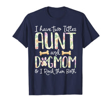 Load image into Gallery viewer, I Have Two Titles Aunt And Dog Mom T Shirt
