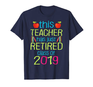 This teacher has just retired class of 2019 Retirement Shirt