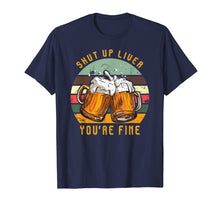 Load image into Gallery viewer, Funny shirts V-neck Tank top Hoodie sweatshirt usa uk au ca gifts for Shut Up Liver You&#39;re Fine Vintage T-Shirt Funny Beer Gift 1790318
