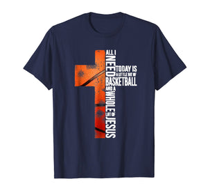 Funny shirts V-neck Tank top Hoodie sweatshirt usa uk au ca gifts for All I Need Today Is Little of Basketball A Whole Lot Jesus 1638775