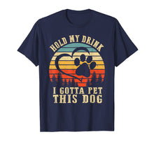 Load image into Gallery viewer, Funny shirts V-neck Tank top Hoodie sweatshirt usa uk au ca gifts for Hold My Drink I Gotta Pet This Dog T Shirt Funny Dog Lover 534973
