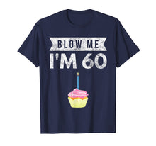 Load image into Gallery viewer, Funny shirts V-neck Tank top Hoodie sweatshirt usa uk au ca gifts for Blow Me I&#39;m 60 Sixty 60th Birthday Gag Gift T Shirt Saying 617143
