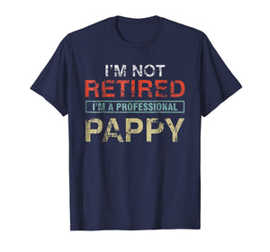 Funny shirts V-neck Tank top Hoodie sweatshirt usa uk au ca gifts for I'm Not Retired I'm A Professional Pappy Gift T-Shirt 1032239