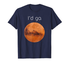 Load image into Gallery viewer, Occupy Mars t shirt- I&#39;d go. Colonize Mars shirt gift.
