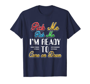 Funny shirts V-neck Tank top Hoodie sweatshirt usa uk au ca gifts for Pick Me Im Ready To Come On Down T-Shirt 1359418