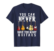 Load image into Gallery viewer, You Can Never Have Too Many Guitars Music Funny Gift Shirt
