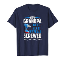 Load image into Gallery viewer, Funny shirts V-neck Tank top Hoodie sweatshirt usa uk au ca gifts for If Grandpa Can&#39;t Fix it We&#39;re All Screwed Funny T-Shirt 2199403
