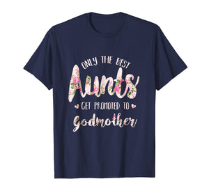 Funny shirts V-neck Tank top Hoodie sweatshirt usa uk au ca gifts for Only the best Aunts Get Promoted to Godmother Shirt 1094585