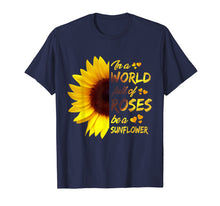 Load image into Gallery viewer, In A World Full Of Roses Be A Sunflower Funny Gift T-Shirt
