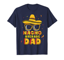 Load image into Gallery viewer, Mens Nacho Average Dad Shirt Cinco De Mayo New Daddy To Be Gift

