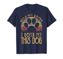 Load image into Gallery viewer, Funny shirts V-neck Tank top Hoodie sweatshirt usa uk au ca gifts for Hold My Drink I Gotta Pet This Dog T-shirt Funny Humor Gift 1153895
