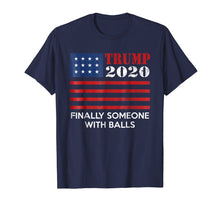 Load image into Gallery viewer, Funny shirts V-neck Tank top Hoodie sweatshirt usa uk au ca gifts for Trump 2020 Finally someone with balls Shirt 1062378
