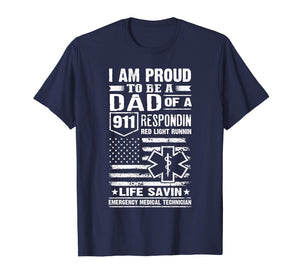 Funny shirts V-neck Tank top Hoodie sweatshirt usa uk au ca gifts for I Am Proud To Be A Dad Of A 911 Respondin EMT T-Shirt 1093461