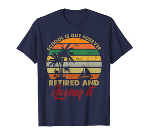 School Is Out Forever Retired And Loving It Teacher Tshirt