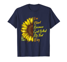 Load image into Gallery viewer, Funny shirts V-neck Tank top Hoodie sweatshirt usa uk au ca gifts for Sunflower I&#39;m Blunt Because God Rolled Me That Way T-Shirt 1295168
