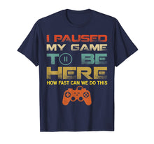 Load image into Gallery viewer, Funny shirts V-neck Tank top Hoodie sweatshirt usa uk au ca gifts for I Paused My Game To Be Here T-Shirt Retro Video Games Gift 2054287

