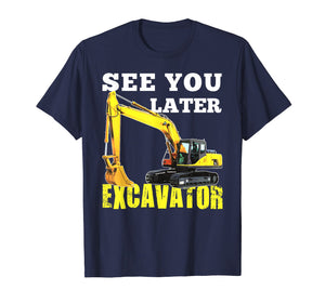 Funny shirts V-neck Tank top Hoodie sweatshirt usa uk au ca gifts for See You Later Excavator Shirt Funny Toddler Boy Kids Shirt 696020