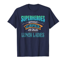 Load image into Gallery viewer, Superheroes Without Capes Are Called Lunch Ladies T-Shirt
