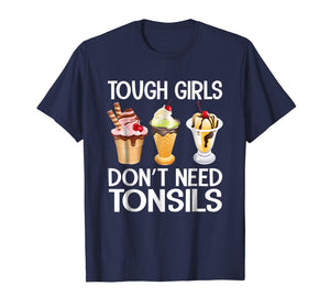Funny shirts V-neck Tank top Hoodie sweatshirt usa uk au ca gifts for Funny Tough Girls Don't Need Tonsils Ice Cream shirt 1706528