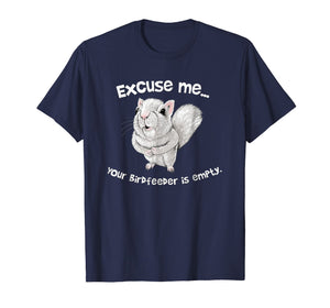 Squirrel Excuse Me Your BirdFeeder Is Empty Funny T-Shirt