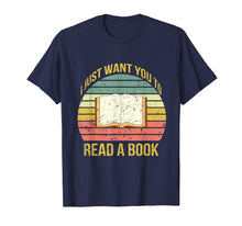 Load image into Gallery viewer, Funny shirts V-neck Tank top Hoodie sweatshirt usa uk au ca gifts for I Just Want You To Read A Book Books Lover Gifts T Shirt 1171596
