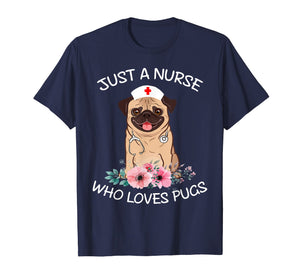 Funny shirts V-neck Tank top Hoodie sweatshirt usa uk au ca gifts for Just A Nurse Who Loves Pugs Dog Lover Shirt Funny Nurse Cap 1072618