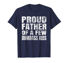 Load image into Gallery viewer, Funny shirts V-neck Tank top Hoodie sweatshirt usa uk au ca gifts for Proud Father Of A Few Dumbass Kids T-shirt Parents' Day Gift 1533109
