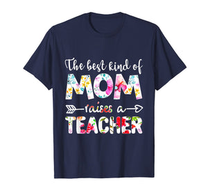 The Best Kind Of Mom Raises A Teacher Flower T-Shirt Gift