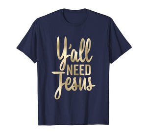 Funny shirts V-neck Tank top Hoodie sweatshirt usa uk au ca gifts for Y'all Need Jesus Shirt Christian Tall Cursive 1582403