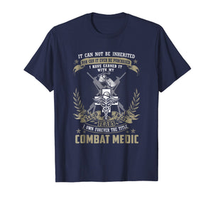 Funny shirts V-neck Tank top Hoodie sweatshirt usa uk au ca gifts for Combat Medic T-shirt, It Can Not Be Inherited Or Purchased 1466848