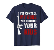 Load image into Gallery viewer, Funny shirts V-neck Tank top Hoodie sweatshirt usa uk au ca gifts for I&#39;ll Control My Guns, You Control Your Kids TShirt Men Women 2819695
