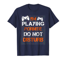 Load image into Gallery viewer, Funny shirts V-neck Tank top Hoodie sweatshirt usa uk au ca gifts for I&#39;M PLAYING FORNITE DO NOT DISTURB T-Shirt / Gift Shirt 1365792
