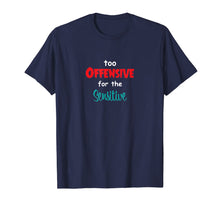 Load image into Gallery viewer, Too Offensive For The Sensitive Tshirt Sarcastic Funny Shirt T-Shirt

