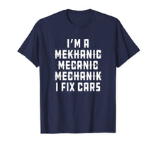 Load image into Gallery viewer, I&#39;m A Mechanic, I Fix Cars Funny Apparel T-Shirt-1230677

