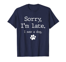 Load image into Gallery viewer, Funny Dog Lover Gift, Sorry I&#39;m Late I Saw A Dog TShirt591314
