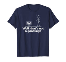 Load image into Gallery viewer, Well, That&#39;s Not A Good Sign Funny TShirt T-Shirt499927
