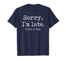 Load image into Gallery viewer, Funny Sorry I&#39;m Late I Saw A Dog TShirt227952
